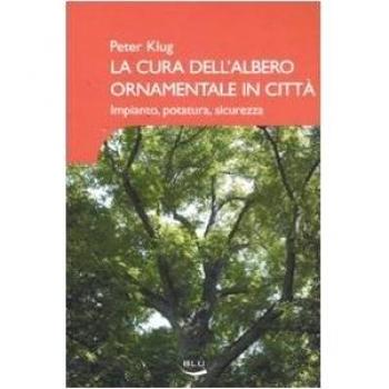 La cura dell'albero ornamentale in città. Impianto, potatura, sicurezza