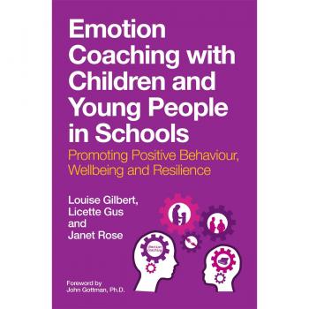 Emotion Coaching with Children and Young People in Schools by Louise Gilbert