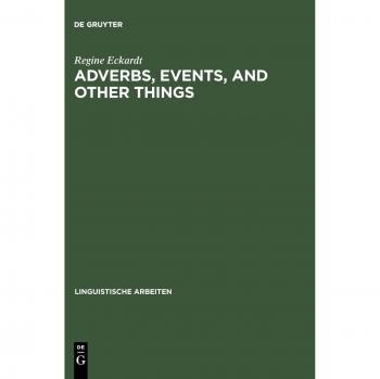 Eckardt, Regine: Adverbs, Events, and Other Things