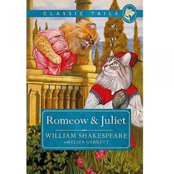 Romeow and Juliet (Classic Tails 3): Beautifully illustrated classics, as told b
