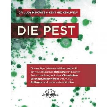 Die Pest: Eine mutige Wissenschaftlerin entdeckt ein neues humanes Retrovirus und seinen Zusammenhang mit dem Chronischen Erschöpfungssyndrom (ME/CFS), Autismus und anderen Krankheiten
