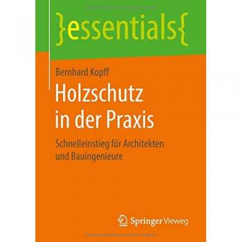 Holzschutz in der Praxis: Schnelleinstieg für Architekten und Bauingenieure