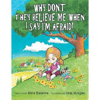 Why Don't They Believe Me When I Say I'm Afraid!