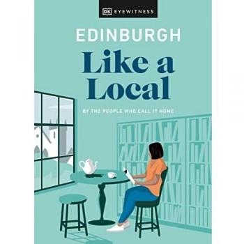 Edinburgh Like a Local: By the People Who Call It Home