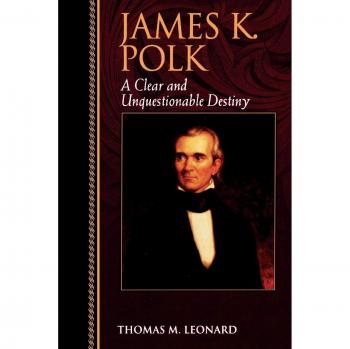 James K. Polk: A Clear and Unquestionable Destiny