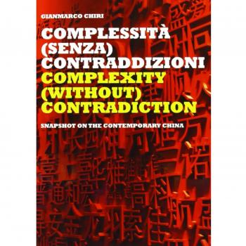 Complextity (without) contradiction. Snapshot on the contemporary China. Ediz. italiana e inglese