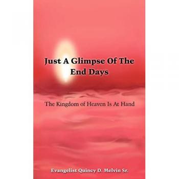 Melvin Sr., Quincy D.: Just A Glimpse Of The End Days