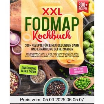 XXL FODMAP Kochbuch – 300+ Rezepte für einen gesunden Darm und Ernährung bei Reizmagen: Die FODMAP Diät / das FODMAP Konzept. Das Reizdarm Buch mit Low FODMAP Rezeptideen. Inkl. 7-Tage Speiseplan