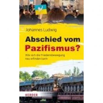 Abschied vom Pazifismus?: Wie sich die Friedensbewegung neu erfinden kann