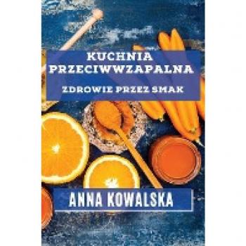 Kuchnia Przeciwwzapalna: Zdrowie przez Smak