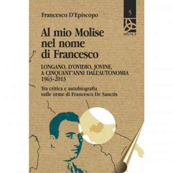 Al mio Molise nel nome di Francesco. Longano, d'Ovidio, Jovine, a cinquant'anni dall'autonomia
