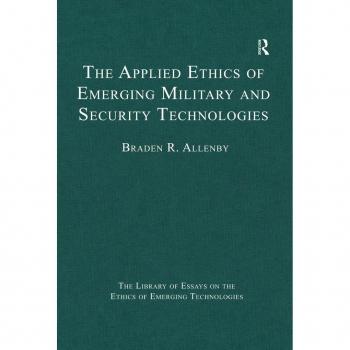 The Applied Ethics of Emerging Military and Security Technologies