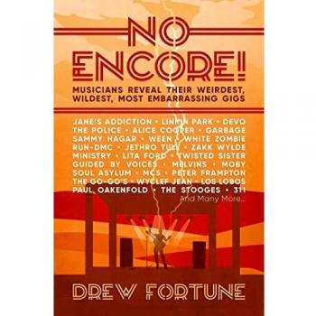 No Encore! : Musicians Reveal Their Weirdest, Wildest, Most Embarrassing Gigs