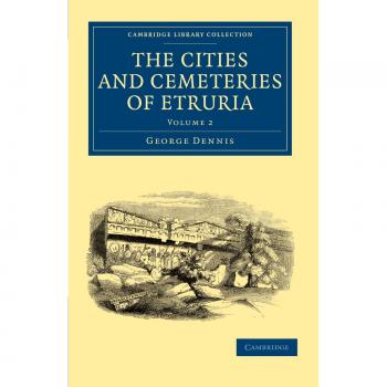 The Cities and Cemeteries of Etruria 2 Volume Set: The Cities and Cemeteries of Etruria: Volume 2