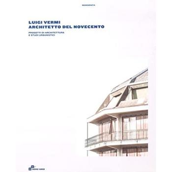 Luigi Vermi architetto del Novecento. Progetti di architettura e ...