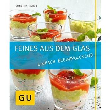 Feines aus dem Glas: Einfach beeindruckend: Einfach beeindruckend. Just Cooking (GU Just Cooking)