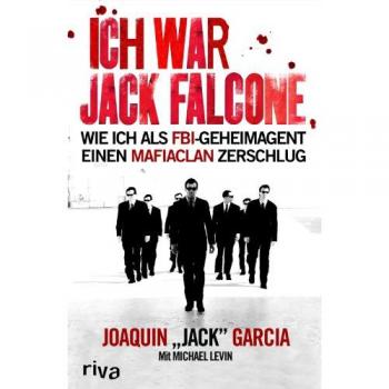 Ich war Jack Falcone: Wie ich als FBI-Geheimagent einen Mafiaclan zerschlug