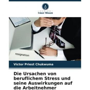 Die Ursachen von beruflichem Stress und seine Auswirkungen auf die Arbeitnehmer: DE
