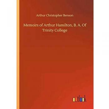 Memoirs of Arthur Hamilton, B. A. Of Trinity College