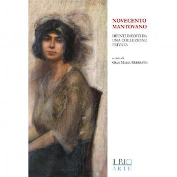 Novecento mantovano. Dipinti inediti da una collezione privata. Catalogo della mostra