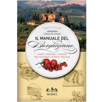 Il Manuale del Borghigiano: Piatti, percorsi e parole per scoprire i borghi italiani