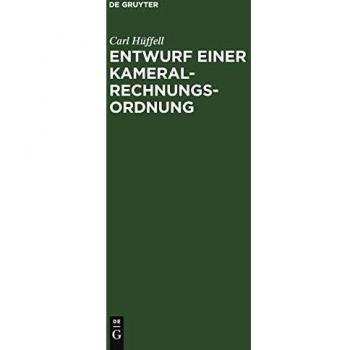Entwurf einer Kameral-Rechnungs-Ordnung: zum Gebrauche für Gesetzgebungs-Kommissionen deutscher Staaten und Standesherrliche Rentkammern, so wie zum Selbstunterrichte im Kameral-Rechnungswesen