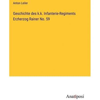 Geschichte des k.k. Infanterie-Regiments Erzherzog Rainer No. 59