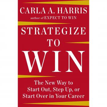 Strategize to Win: The New Way to Start Out, Step Up, or Start Over in Your Career, Sachbücher von Carla A. Harris