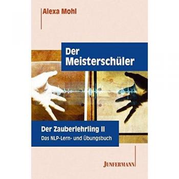 Der Meisterschüler. Der Zauberlehrling 2. Das NLP Lern