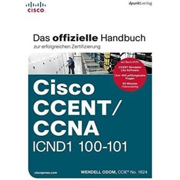 Cisco CCENT/CCNA ICND1 100-101: Das offizielle Handbuch zur erfolgreichen Zertifizierung: Übersetzung der 2. amerikanischen Auflage