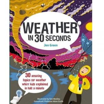 Weather in 30 Seconds: 30 amazing topics for weather whizz kids explained in half a minute