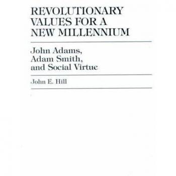 Revolutionary Values for a New Millennium: John Adams, Adam Smith, and Social Virtue