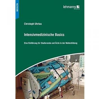 Intensivmedizinische Basics: Eine Einführung für Studierende und Ärzte in der Weiterbildung