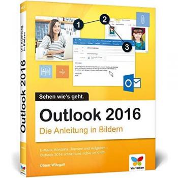 Outlook 2016: Die Anleitung in Bildern. Bild für Bild das neue Outlook 2016 kennenlernen. Komplett in Farbe. Für alle Einsteiger. Dieses Buch ist auch für Senioren geeignet.
