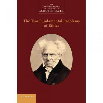 Arthur Schopenhauer The Two Fundamental Problems of Ethics