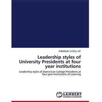 Leadership styles of University Presidents at four year institutions: Leadership styles of Dominican College Presidents at four-year Institutions of Learning