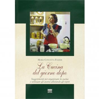 La cucina del giorno dopo. Suggerimenti per organizzare la cucina e utilizzare gli avanzi allietando gli ospiti