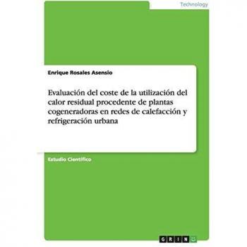 Evaluación del coste de la utilización del calor residual procedente de plantas cogeneradoras en redes de calefacción y refrigeración urbana