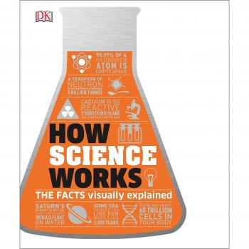 How Science Works: The Facts Visually Explained (Dk)