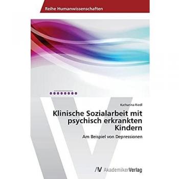 Klinische Sozialarbeit mit psychisch erkrankten Kindern: Am Beispiel von Depressionen