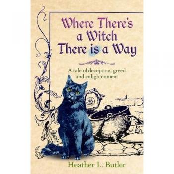 Where There's a Witch, There is a Way: A Tale of Deception, Greed and Enlightenment