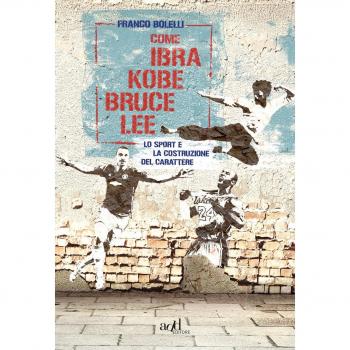 Come Ibra, Kobe, Bruce Lee. Lo sport e la costruzione del carattere