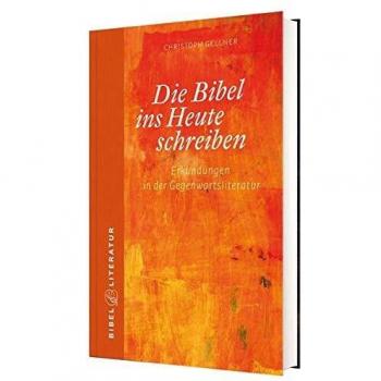 Christoph Gellner Die Bibel Ins Heute Schreiben