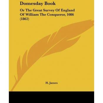 Domesday Book: Or The Great Survey Of England Of William The Conqueror, 1086 (1862)