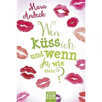 Wen küss ich und wenn ja, wie viele?: Lilias Tagebuch