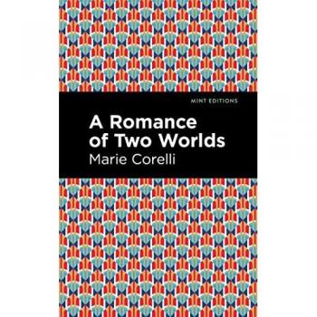 A Romance of Two Worlds (Mint Editions―Horrific, Paranormal, Supernatural and Gothic Tales)