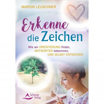 Marion Leuschner Erkenne Die Zeichen: Wie Wir Orientierung Finden, Antworten Bekommen, Uns Selbst Entdecken