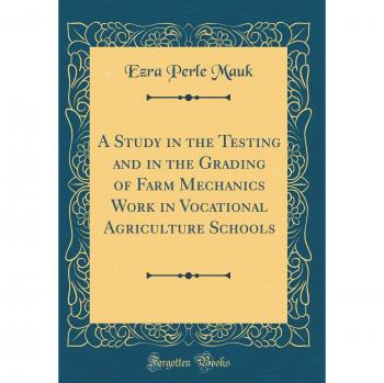 A Study in the Testing and in the Grading of Farm Mechanics Work in Vocational Agriculture Schools