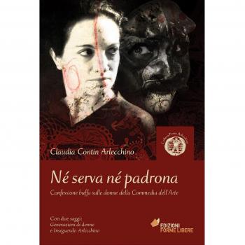 Né serva né padrona. Confessione buffa sulle donne della Commedia dell'Arte