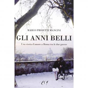 Gli anni belli. La storia di un amore a Roma tra le due guerre